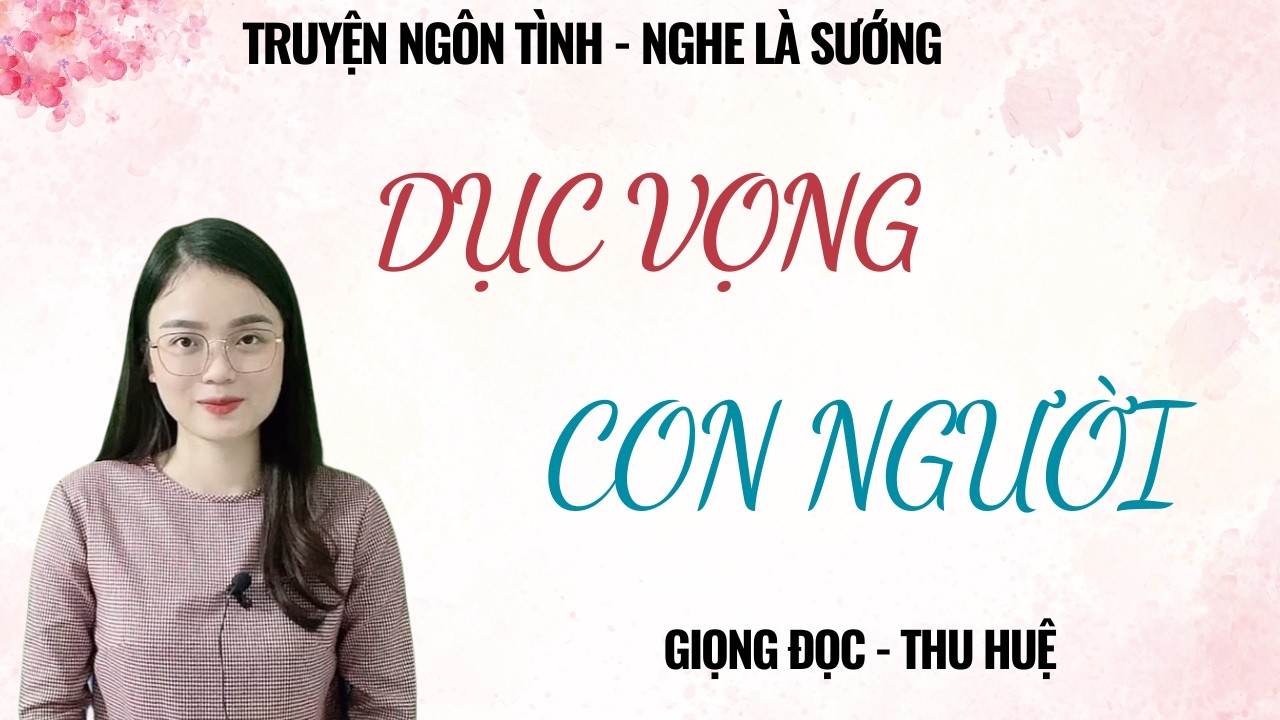 TRUYỆN TÂM SỰ ĐÊM MUỘN |DỤC VỌNG CON NGƯỜI | CHUYỆN THẦM KÍN MC THU HUỆ KỂ