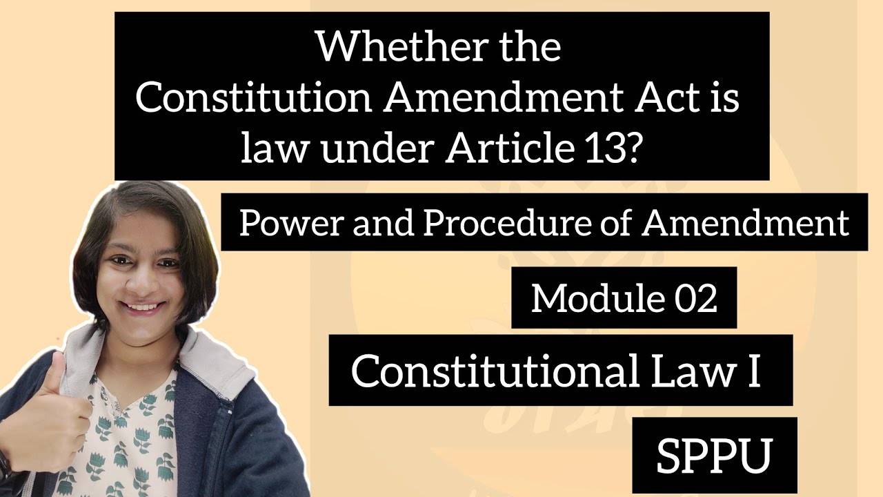 Whether the Constitution Amendment Act is law under Article 13? Power and Procedure of Amendment