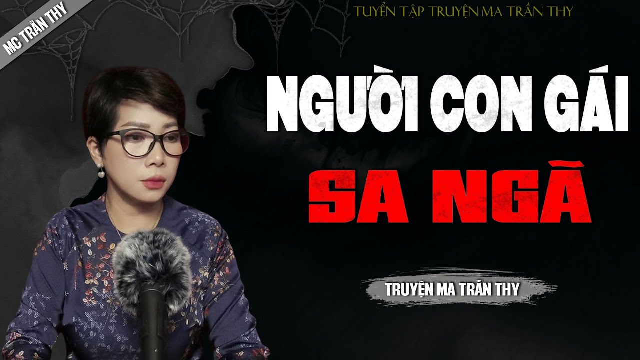NGƯỜI CON GÁI SA NGÃ - truyện ma tâm linh mới nhất 2025 |  MC TRẦN THY kể lại...