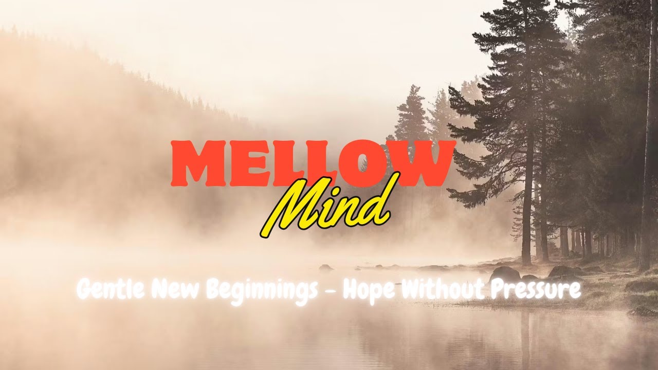 Mellow Mind FM: Gentle New Beginning 🌱 Hope Without Pressure