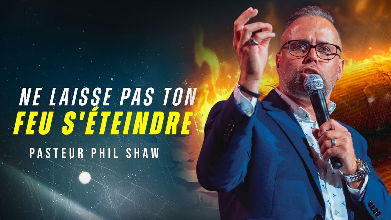 Ne Laisse Pas Ton Feu S'éteindre I Évangéliste Phil Shaw