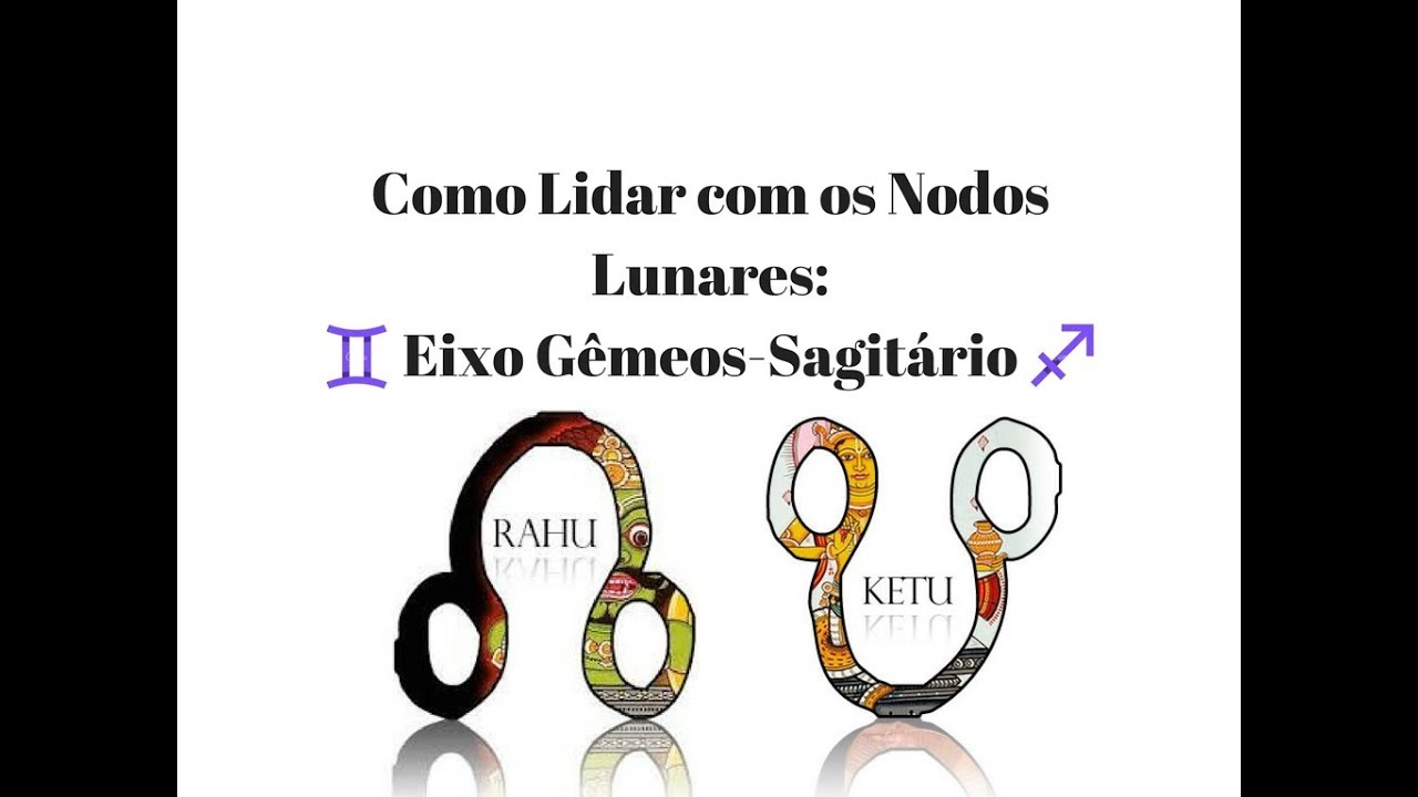 Como Lidar com Nodo Norte(Rahu) Gêmeos  Nodo Sul(Ketu)Em Sagitário?