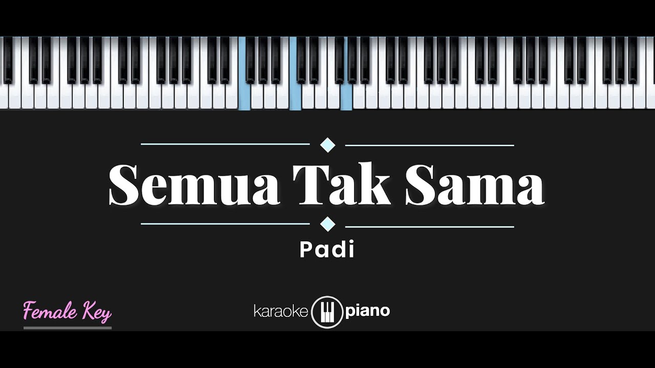 Semua Tak Sama - Padi (KARAOKE PIANO - FEMALE KEY)