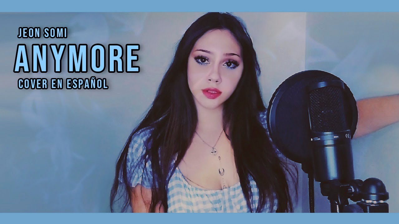 JEON SOMI (전소미) - ‘Anymore’ (Cover en Español) by Aysel