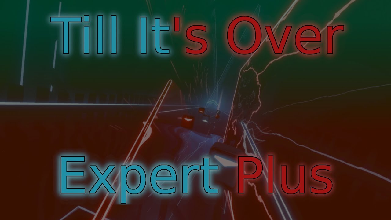 Till It's Over (Expert Plus) - Beat Saber DLC Pack 1