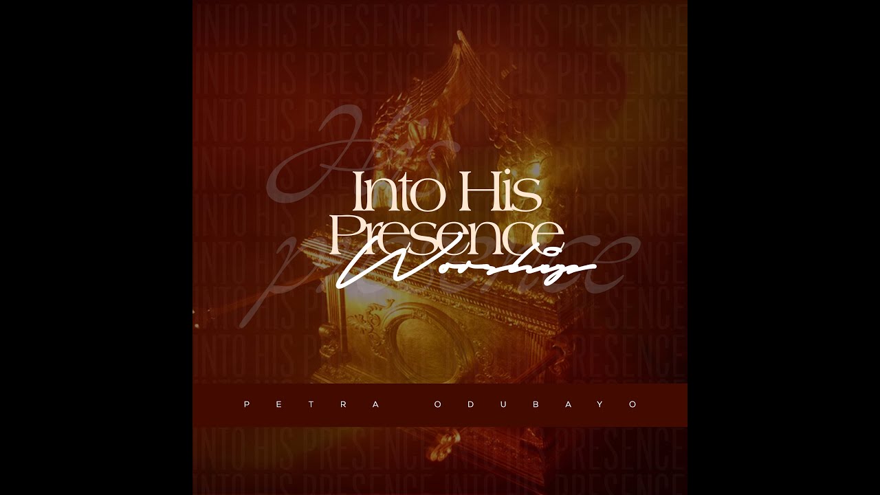 Into His Presence Worship - Petra Odubayo