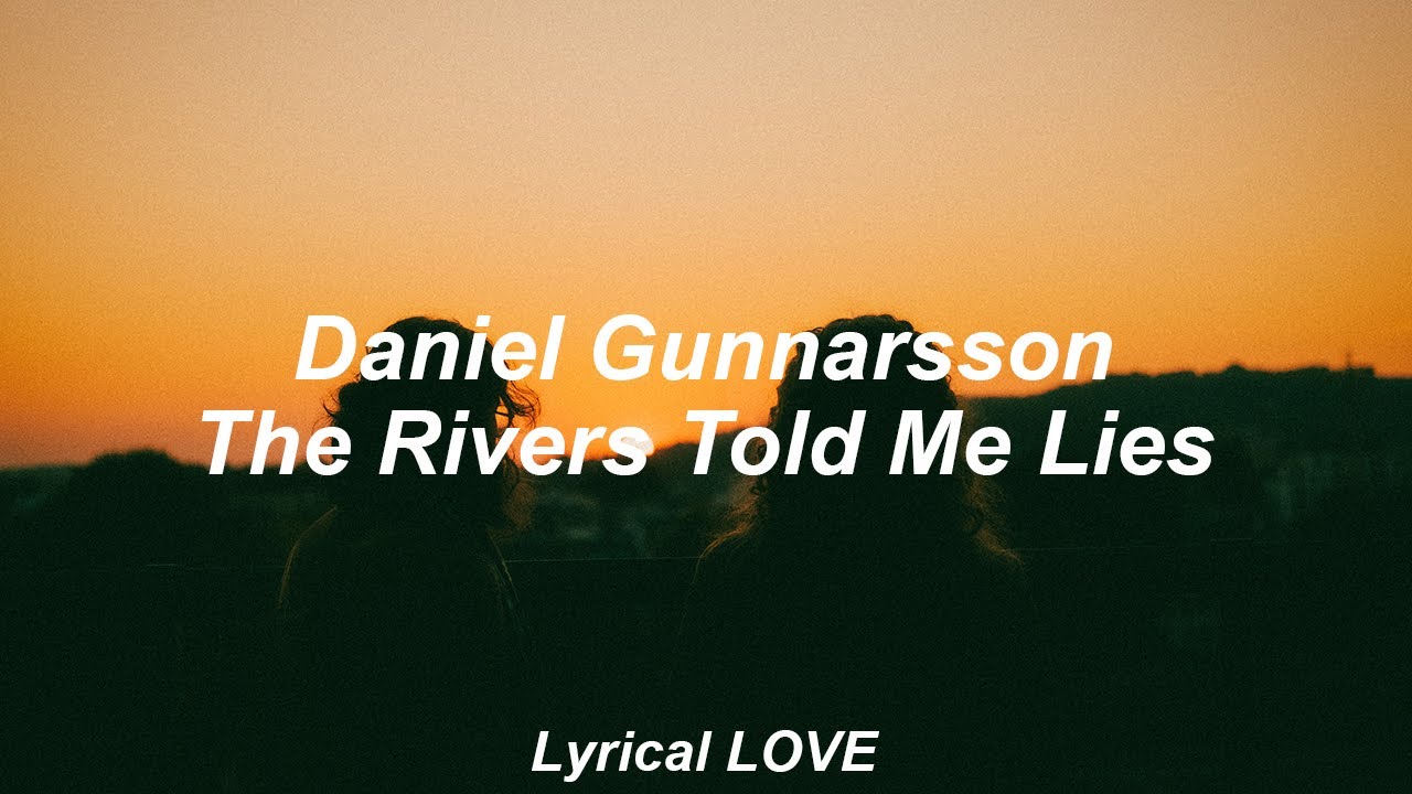 Daniel Gunnarsson // The Rivers Told Me Lies (Lyrics)