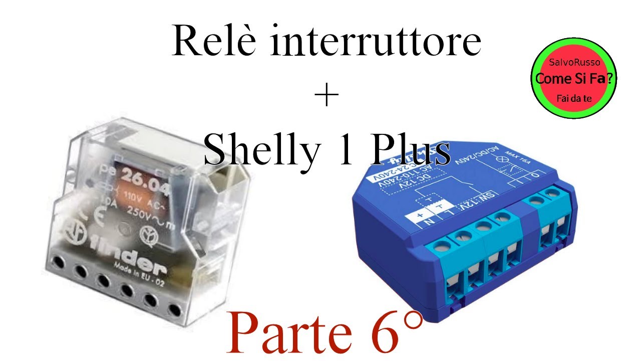 Relè Interruttore + Shelly 1 plus ,  Come si fa? (6° Episodio).