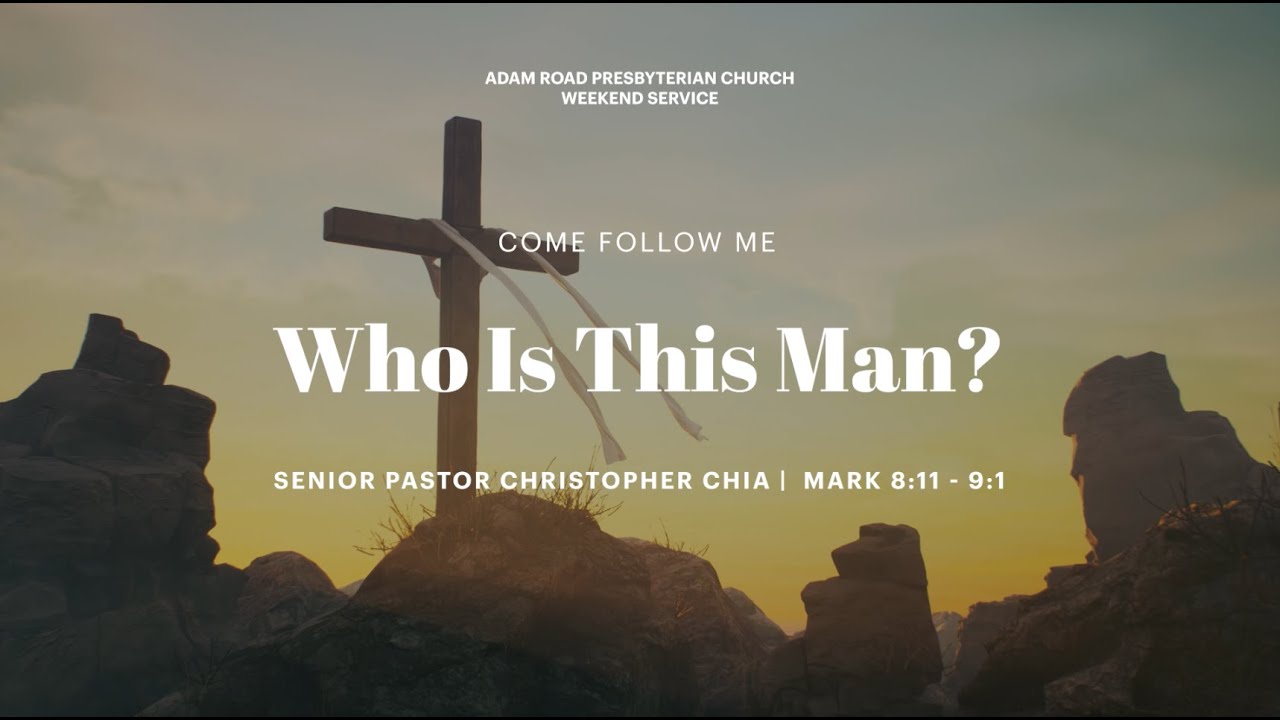 Who is this Man?: Mark 8:11 - 9:1 – ARPC Weekend Service