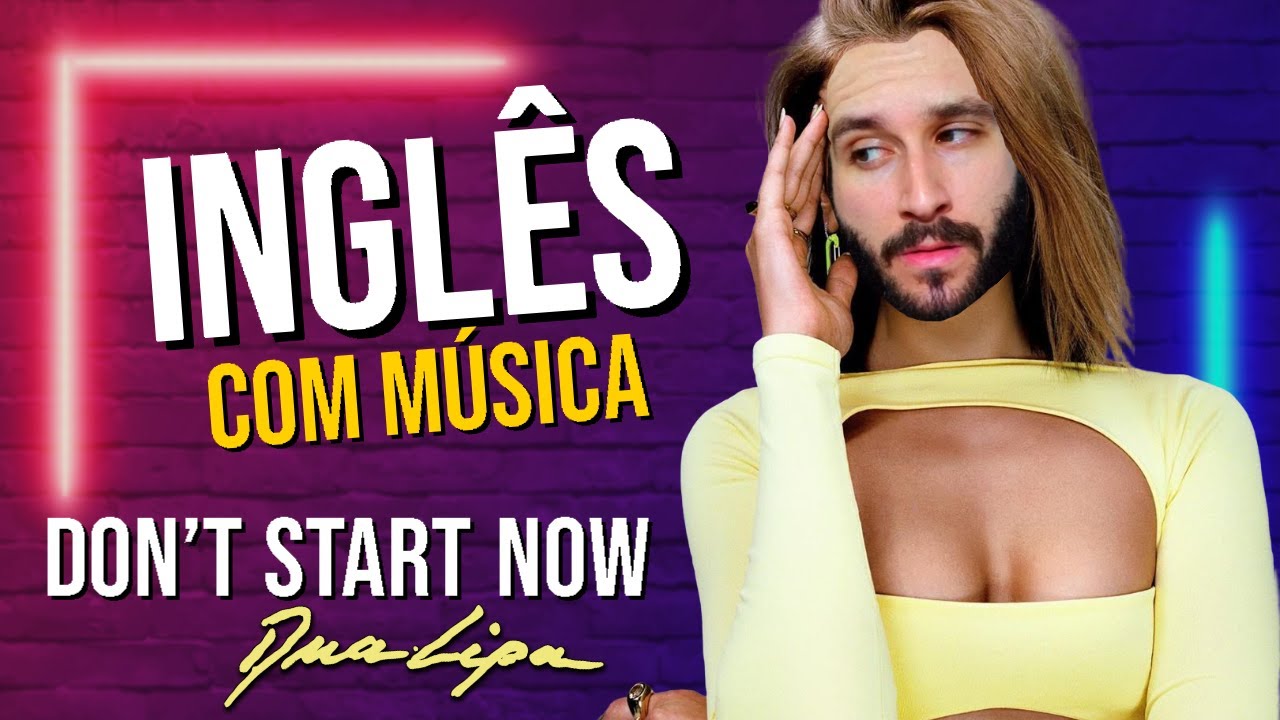 Entenda a Letra de DON'T START NOW (Dua Lipa) | Ingl&ecirc;s Com M&uacute;sica [TRADU&Ccedil;&Atilde;O E AN&Aacute;LISE]
