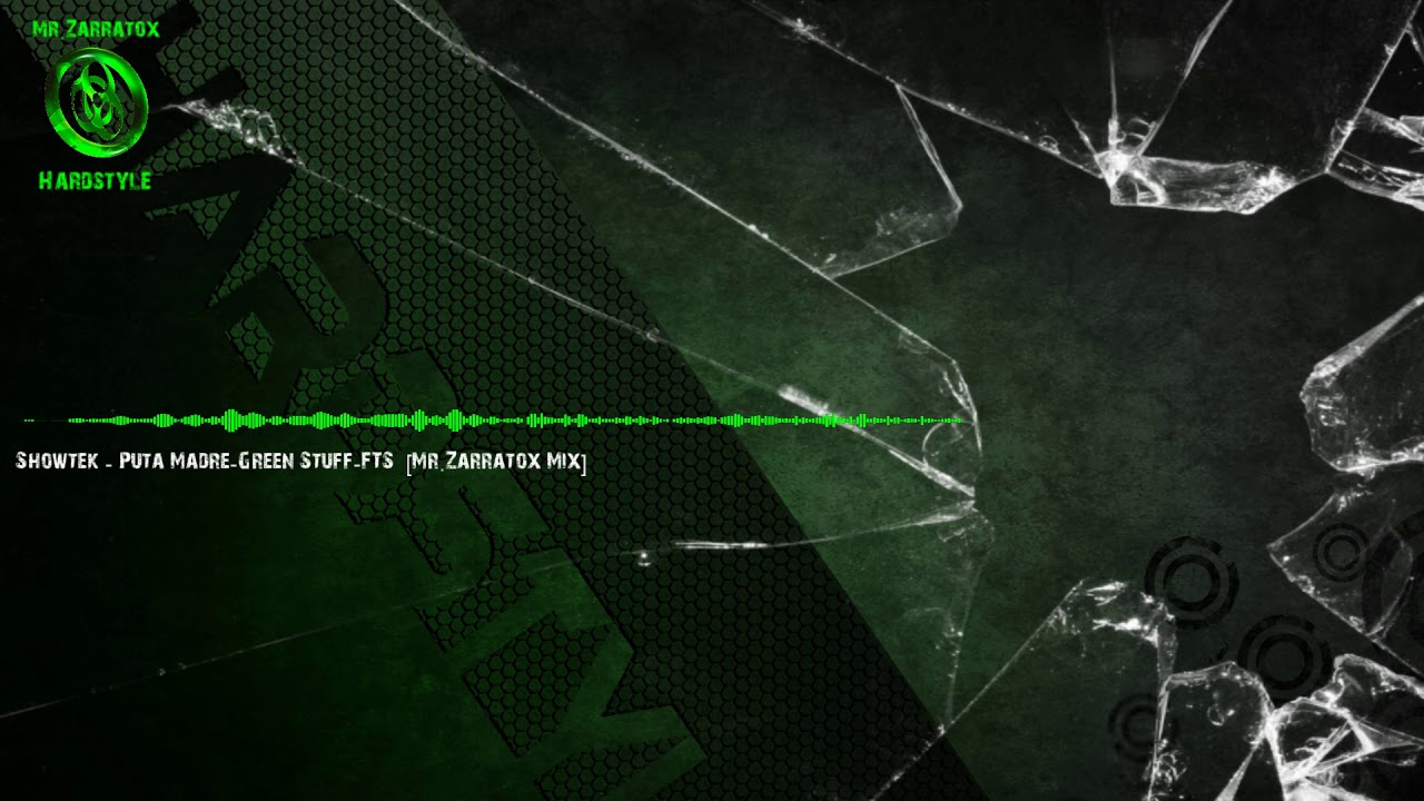 Showtek - Puta Madre-Green Stuff-FTS  [Mr.Zarratox Mix]