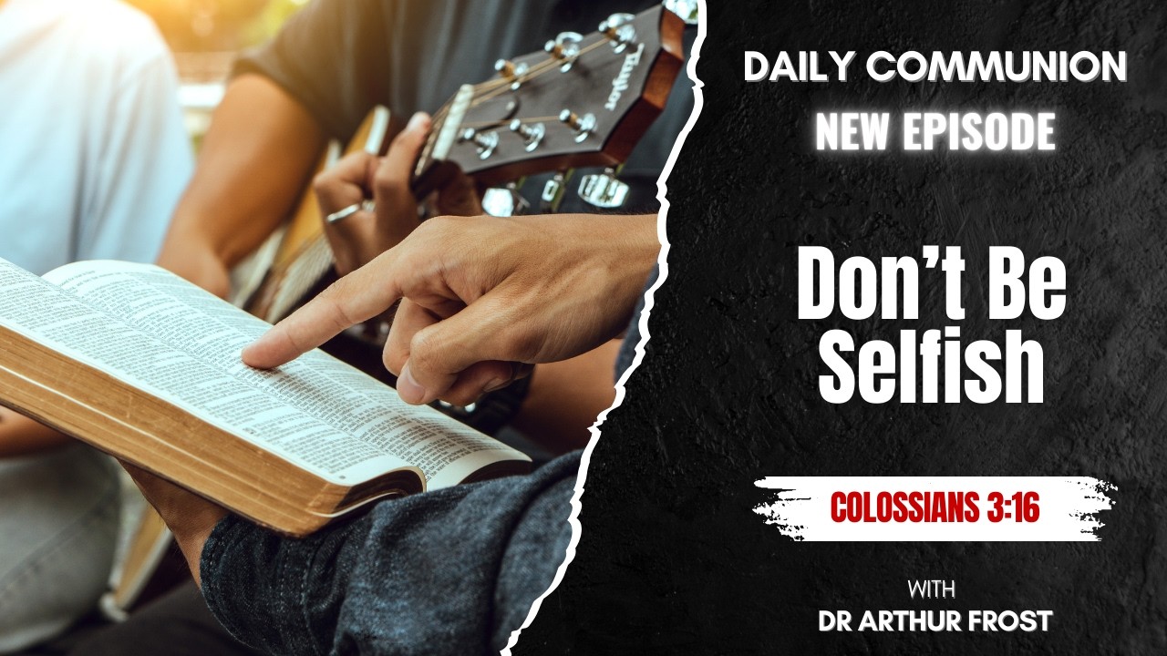 Don't Be Selfish - Daily Communion - 1 March 2026