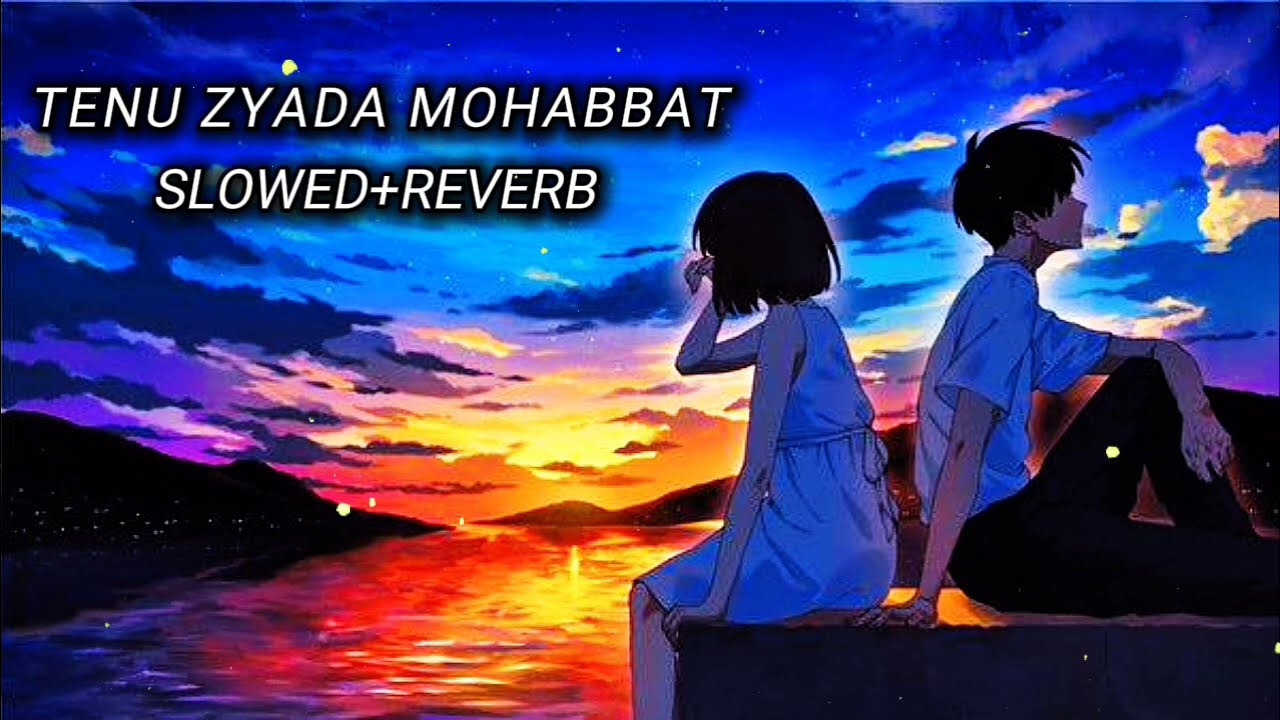 Tenu zyada mohabbat song (slowed+reverb)