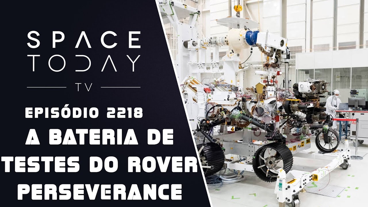 A BATERIA DE TESTES DO ROVER PERSEVERANCE | SPACE TODAY TV EP2218