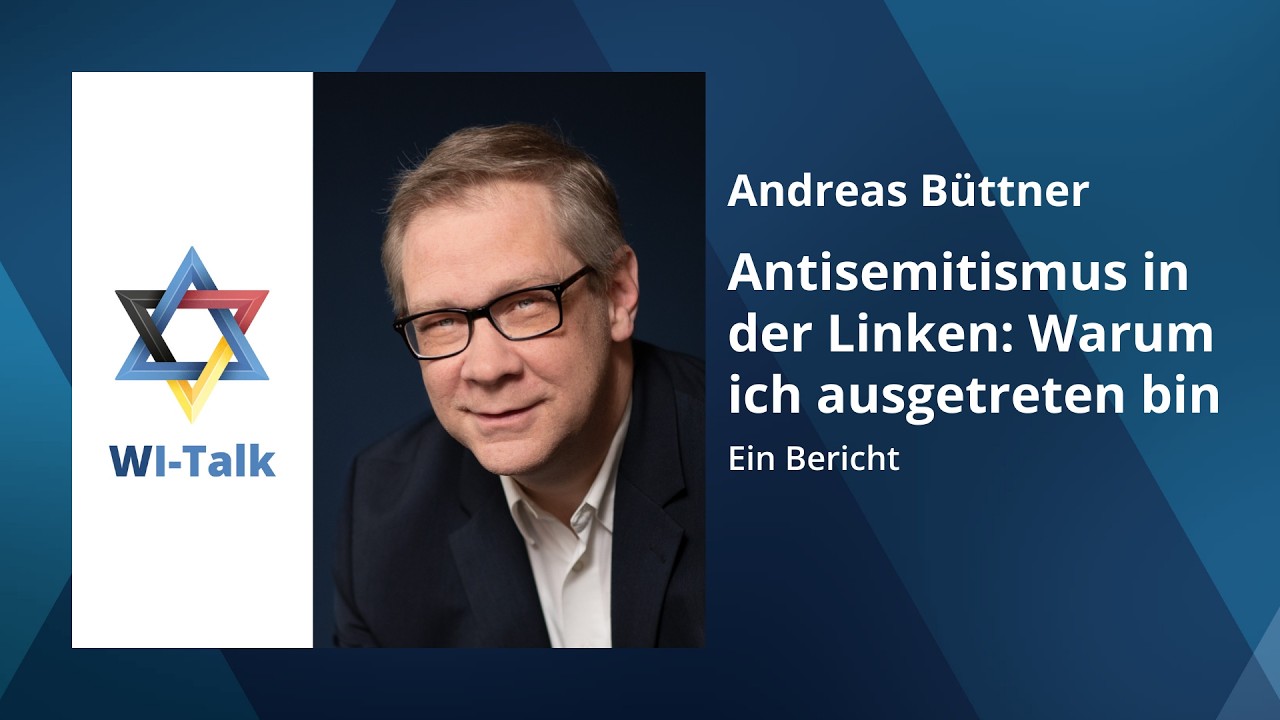 WI-Talk: Andreas B&uuml;ttner: Antisemitismus in der Linken. Warum ich ausgetreten bin. Ein Bericht