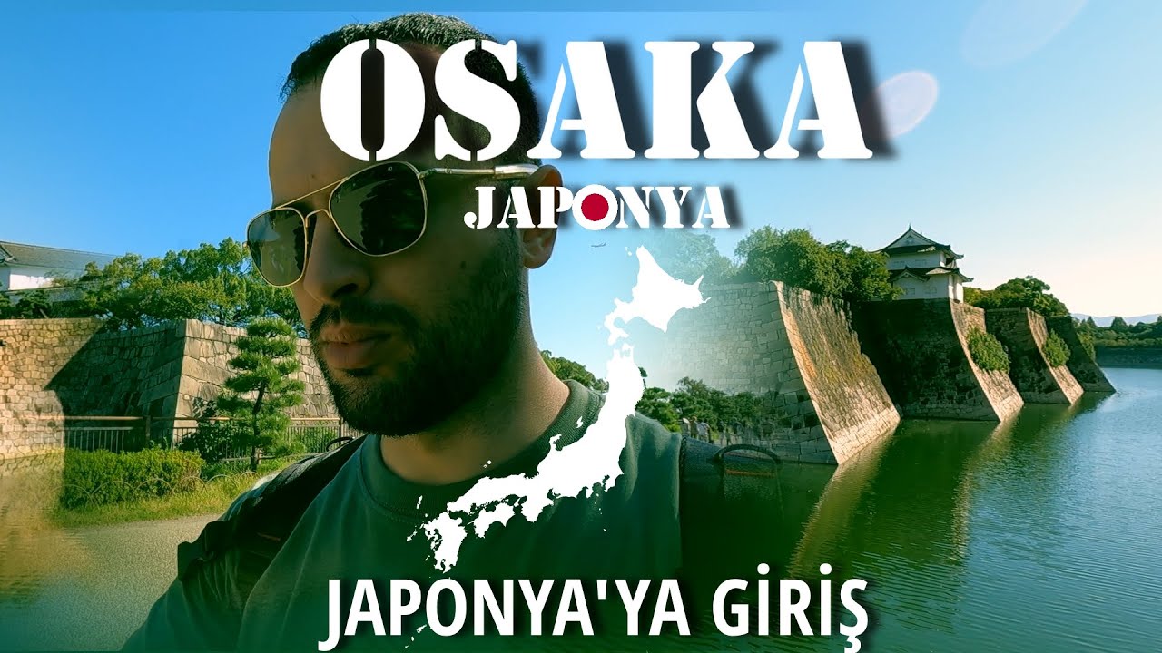 OSAKA: Japonya Maceram Burada Başlıyor!