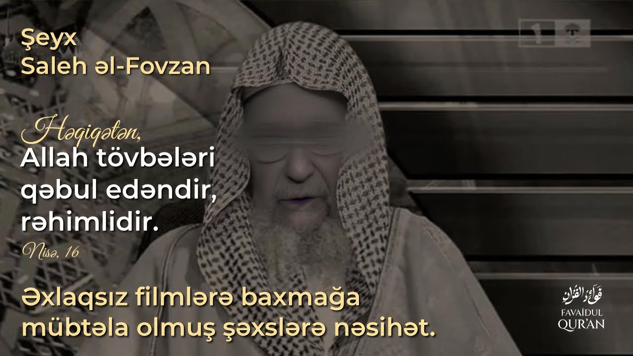 Əxlaqsız filmlərə baxmağa m&uuml;btəla olmuş kəsə nəsihət - Şeyx Saleh Əl Fovzan 