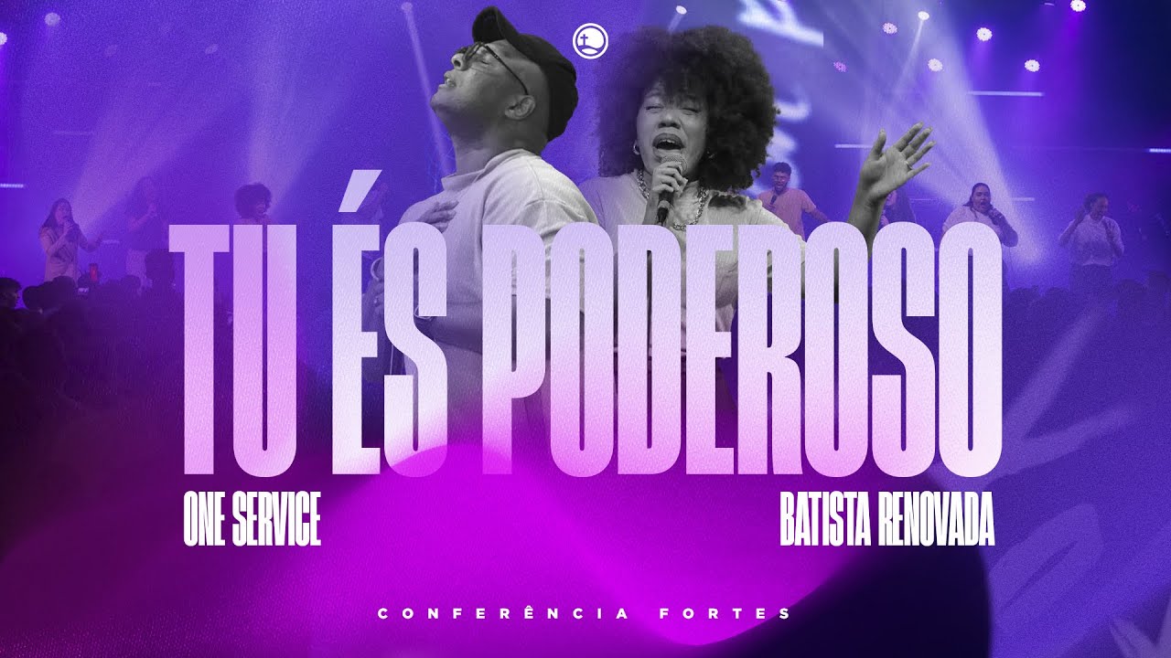 One Service - Tu &Eacute;s Poderoso (Cover) | Confer&ecirc;ncia Fortes | Batista Renovada