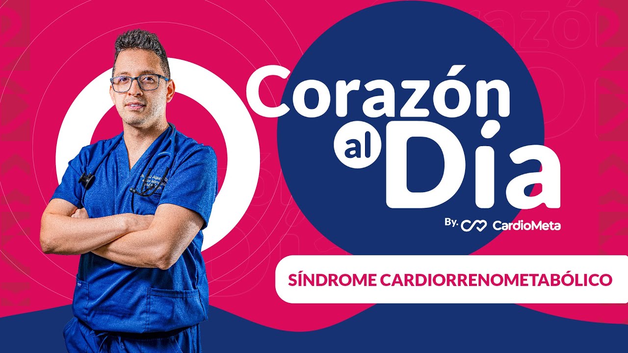 CORAZÓN AL DÍA🫀:EPISODIO 7: SX CARDIORRENOMETABÓLICO, LA CONEXIÓN ENTRE CORAZÓN, RIÑÓN Y METABOLISMO