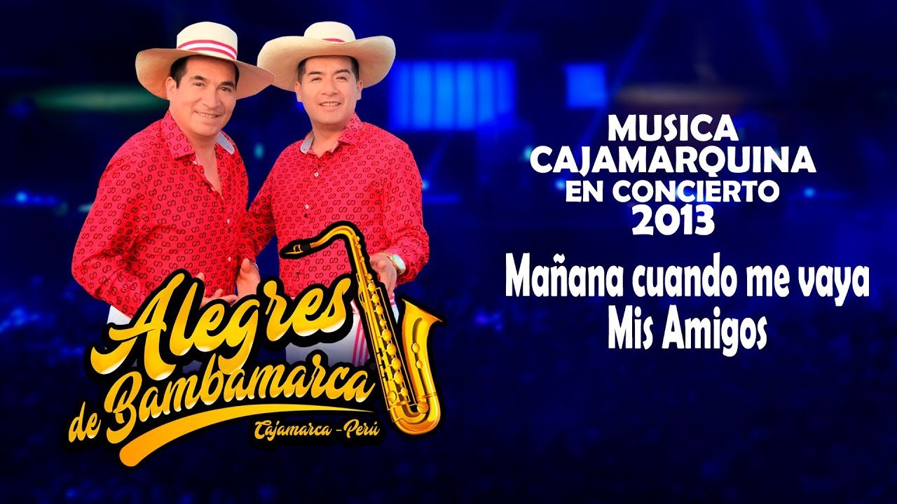 Alegres de Bambamarca / Mañana cuando me vaya & Mis Amigos  / Conciertos Cajamarquinos de Oro