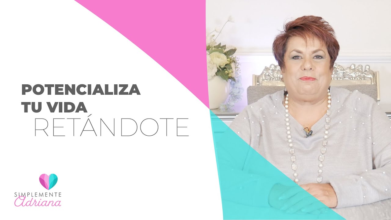 Potencializa tu vida retándote - Adriana Corona Gil