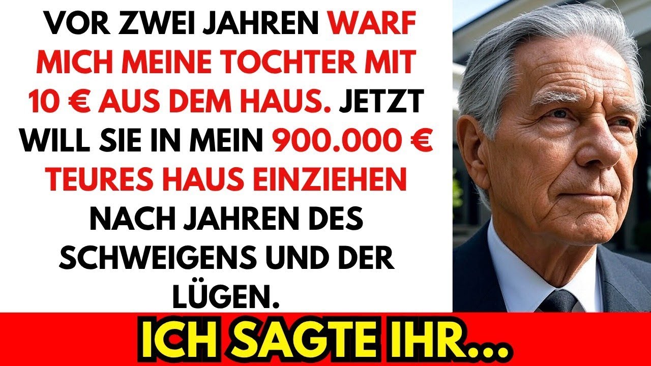 Vor zwei Jahren warf mich meine Tochter mit 10 € raus – jetzt will sie in meinem Haus wohnen.