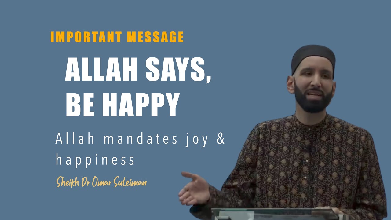 ALLAH SAYS, BE HAPPY | SHEIKH DR OMAR SULEIMAN | MOTIVATION | SELF IMPROVEMENT | ISLAMIC LECTURES