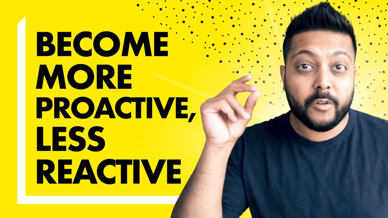 REACTIVE vs PROACTIVE (How to be Proactive Not Reactive in Life)