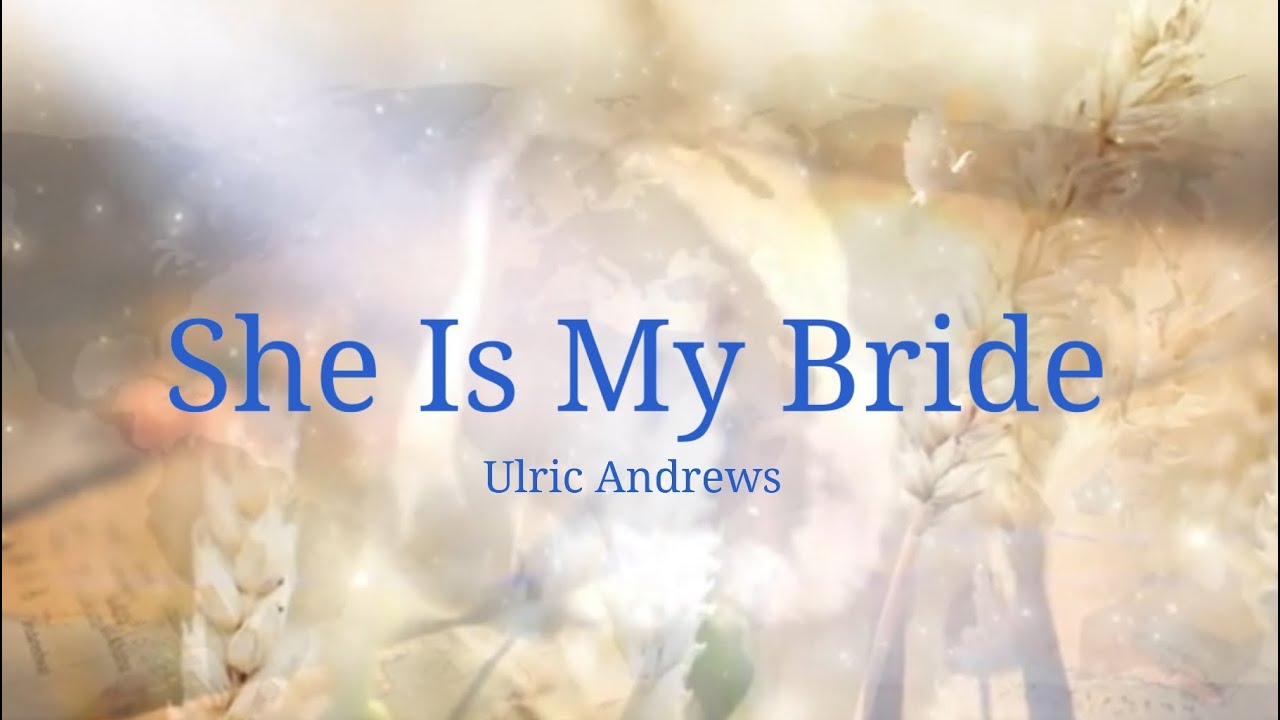She Is My Bride_Ulric Andrews