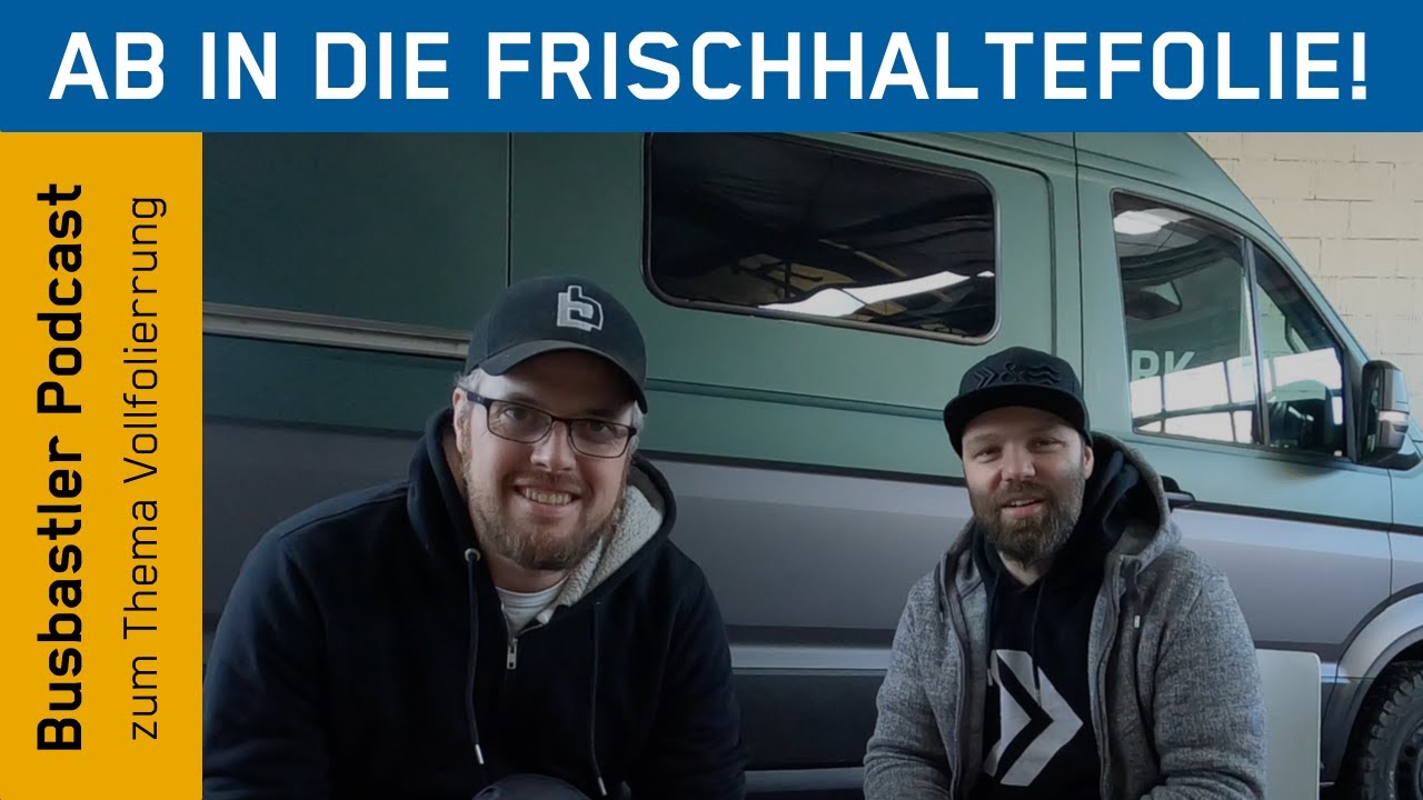 Ab in die Frischhaltefolie! Vollfolierung beim Camper ||&nbsp;Busbastler Podcast
