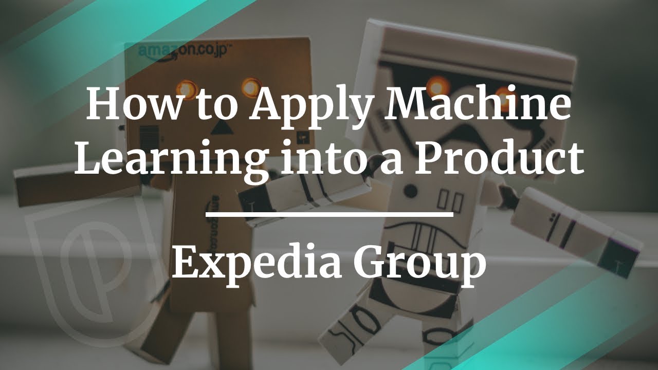 How to Apply Machine Learning into a Product by Expedia Group PM