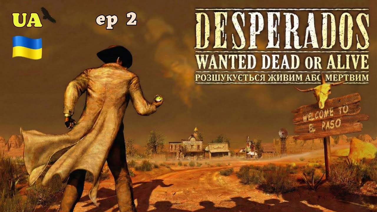 Desperados: Wanted Dead or Alive/Розшукується живим або мертвим [UA] Проходження (ep 2)