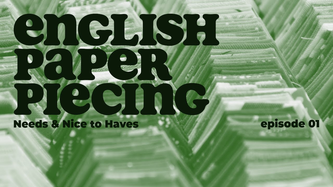 English Paper Piecing | Needs & Nice To Haves