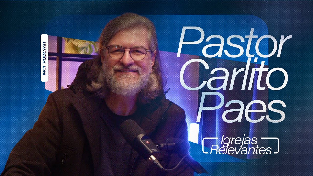 Pastor Carlito Paes | MCI PODCAST EP.15 | IGREJAS RELEVANTES