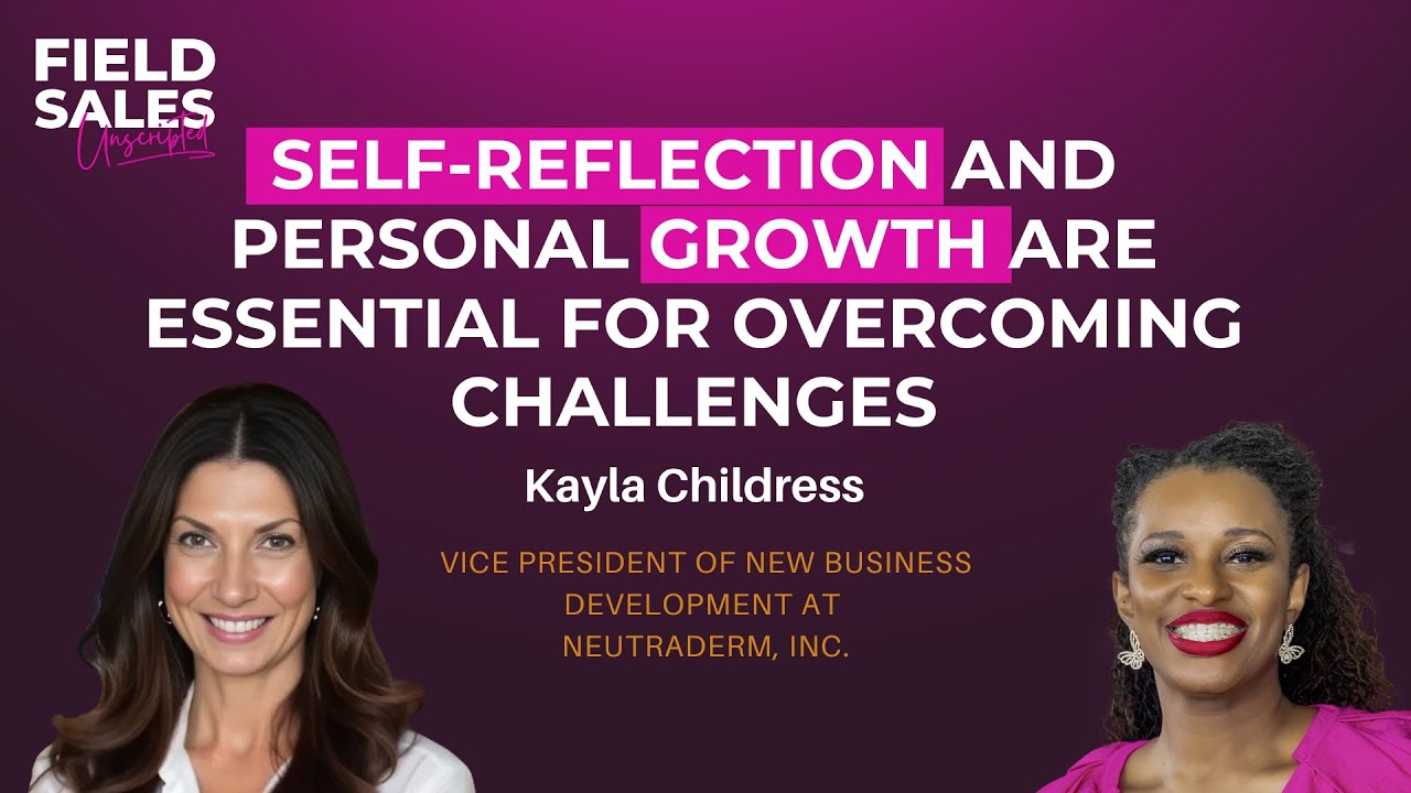 Self-reflection and Personal Growth are Essentials | Kayla Childress | Field Sales Unscripted | E164