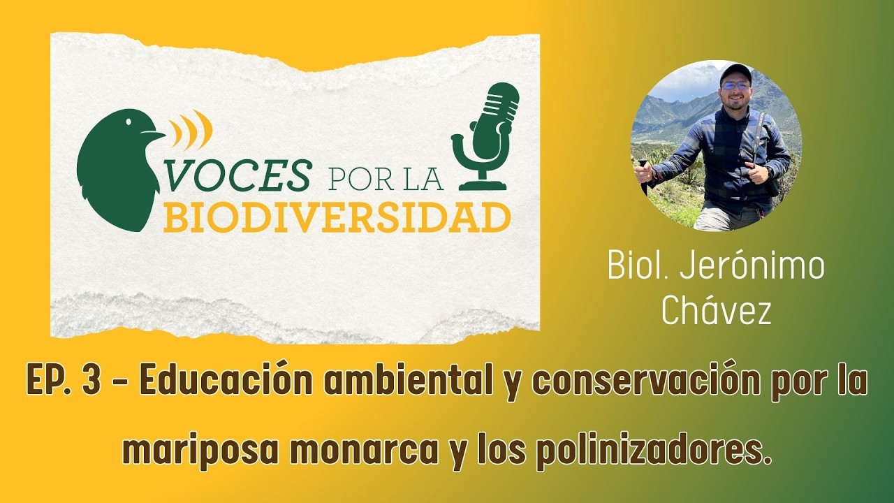 Voces por la Biodiversidad Episodio 3: Educación ambiental y conservación de la mariposa monarca