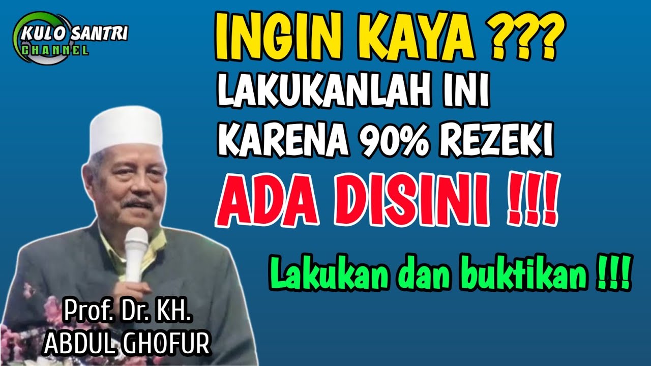 INGIN KAYA LAKUKANLAH INI KARENA 90% REZEKI ADA DISINI KH ABDUL GHOFUR LAMONGAN TERBARU 