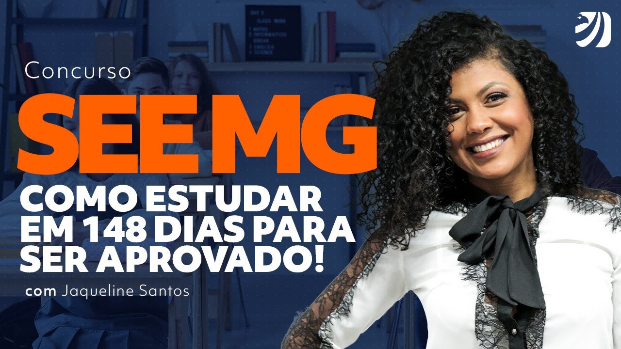 CONCURSO SEE MG: SAIBA COMO ESTUDAR EM 148 DIAS E SER APROVADO! (Jaqueline Santos)
