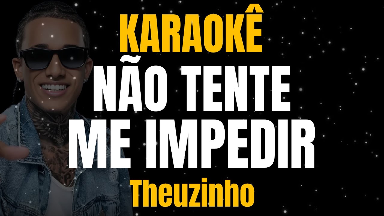 KARAOKÊ - NÃO TENTE ME IMPEDIR - THEUZINHO