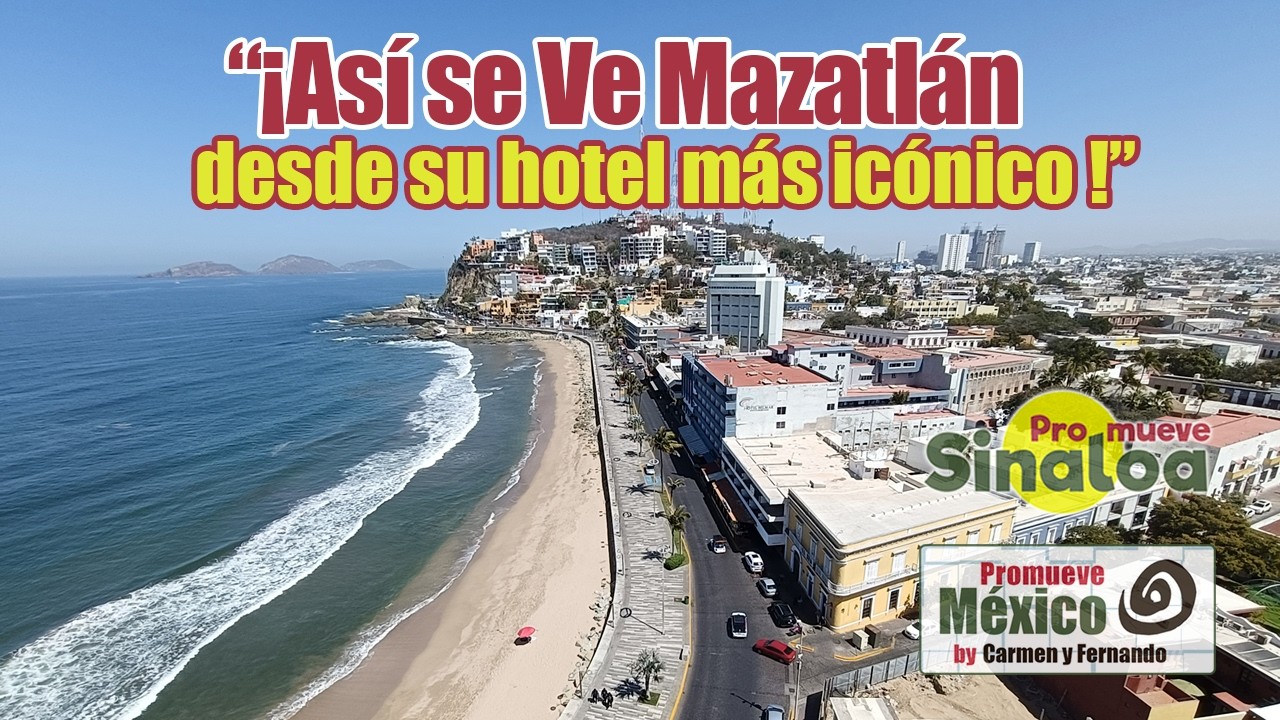 Volamos sobre el hotel más legendario de Mazatlán y esto fue lo que vimos