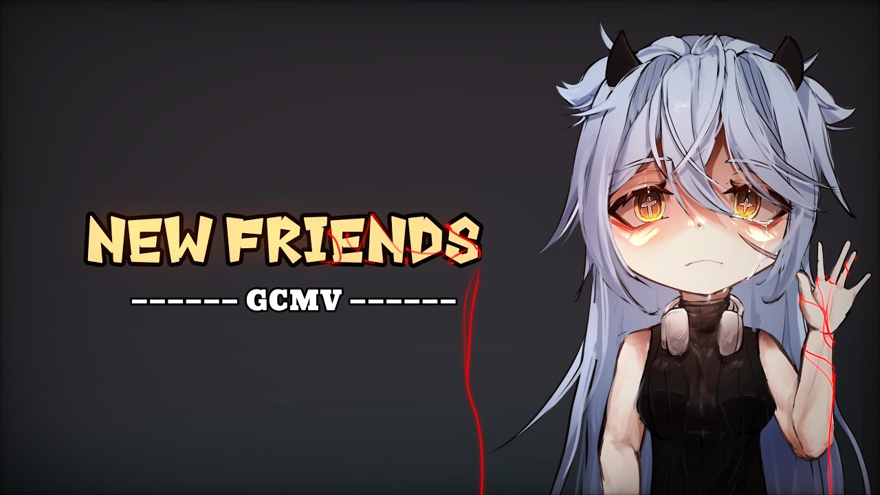 [ GCMV ] New Friends - by 