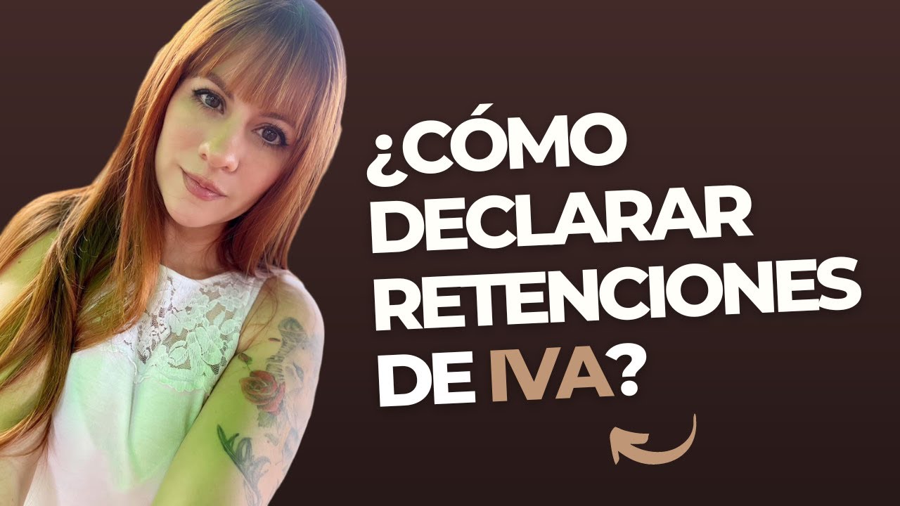 ¿CÓMO DECLARAR LAS RETENCIONES DE IVA?
