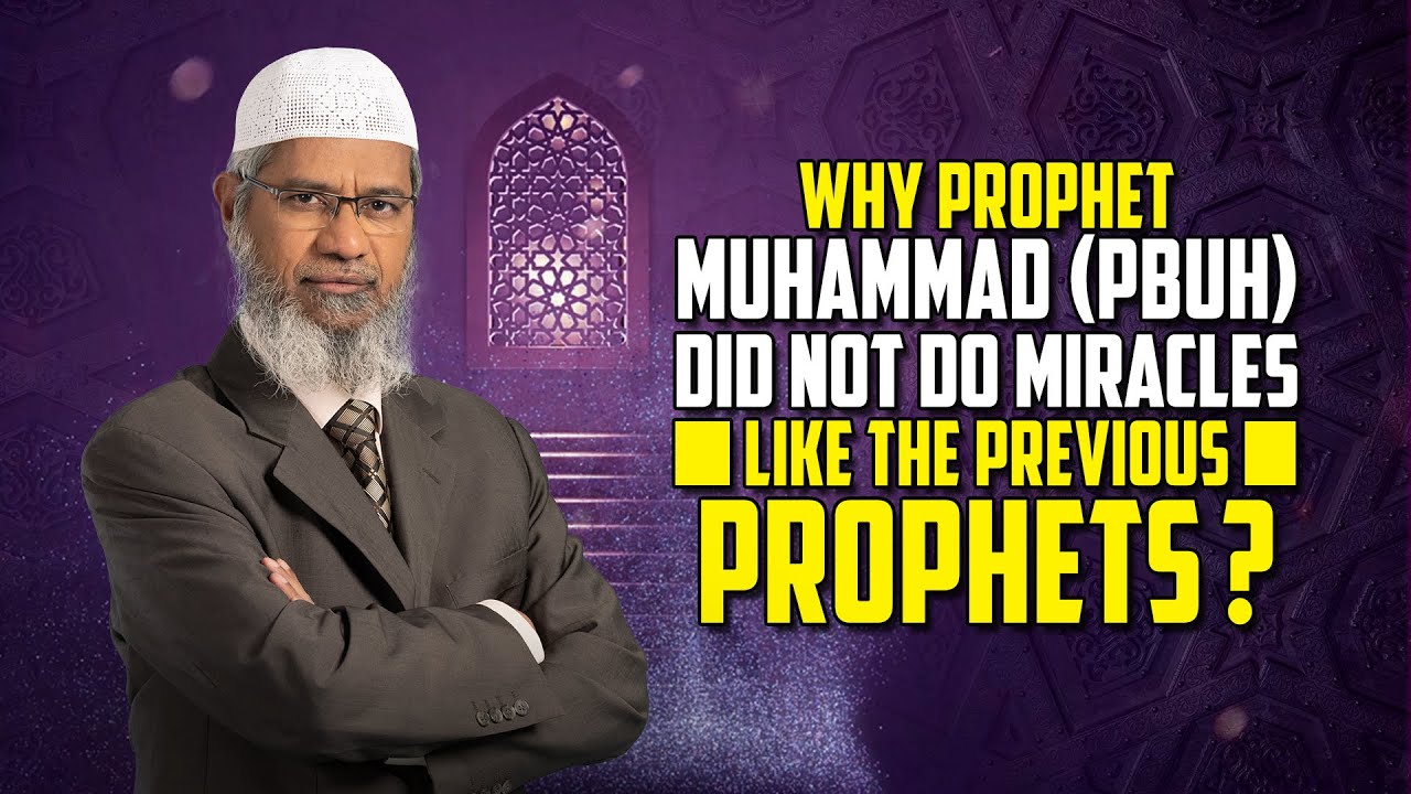 Why Prophet Muhammad (pbuh) did not do Miracles like the Previous Prophets? – Dr Zakir Naik
