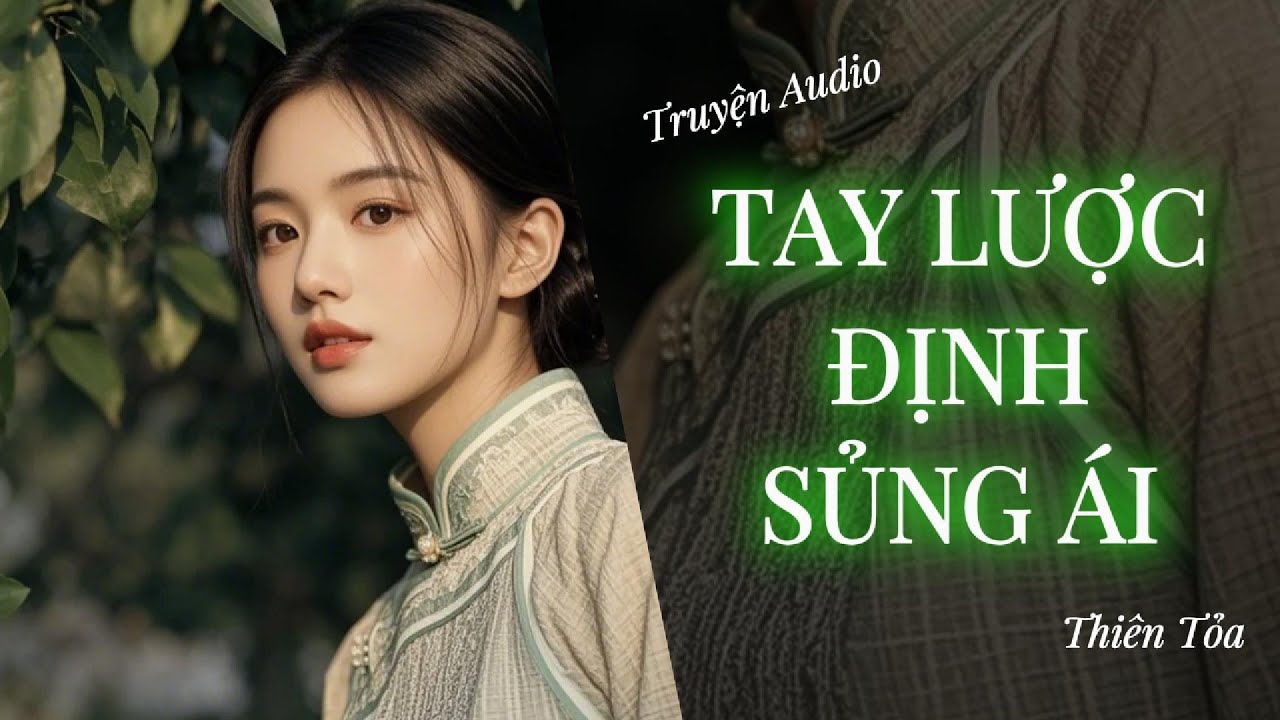 [Truyện Audio] TAY LƯỢC ĐỊNH SỦNG ÁI || Thiên Tỏa