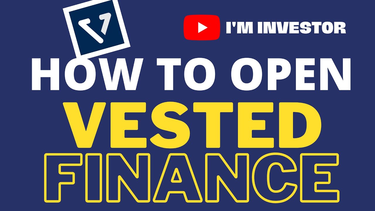 How to Open an Account with Vested Finance - A Step-by-Step Guide to the Personalized Investment