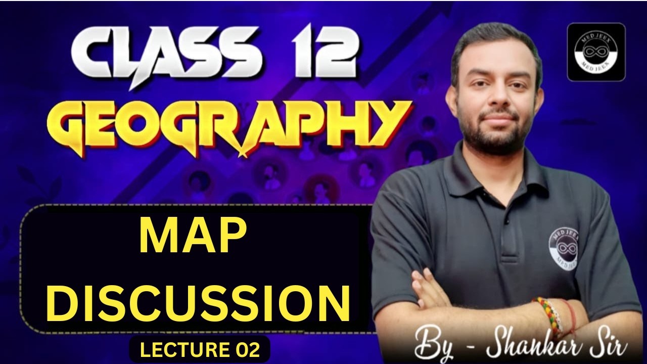 Map Discussion  | Lec - 2 | Class 12 Geography | By Shankar Sir | CUET 2026 | MEDJEEX CUET