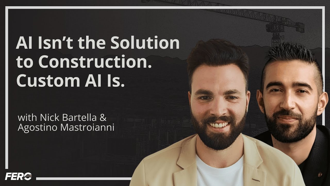 Custom AI is THE Solution to Construction’s Biggest Issues with Nick Bartella & Agostino Mastroianni