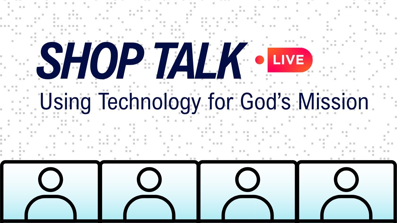 Using Technology for God&rsquo;s Mission | Shop Talk