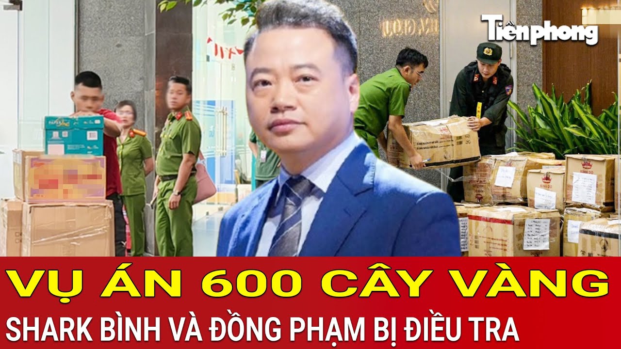Vụ án 600 cây vàng: Shark Bình và đồng phạm bị điều tra tội lừa đảo gây chấn động