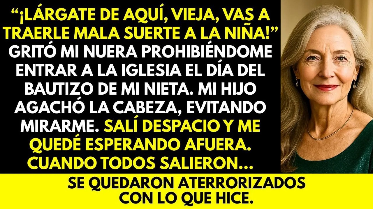 En el bautizo, mi nuera gritó “¡Lárgate vieja, traerás mala suerte al niño!” Lo que hice después